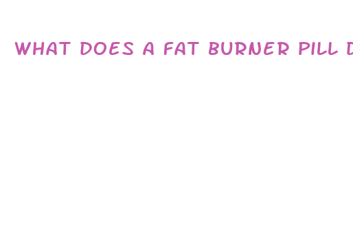 what does a fat burner pill do