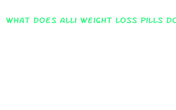 what does alli weight loss pills do