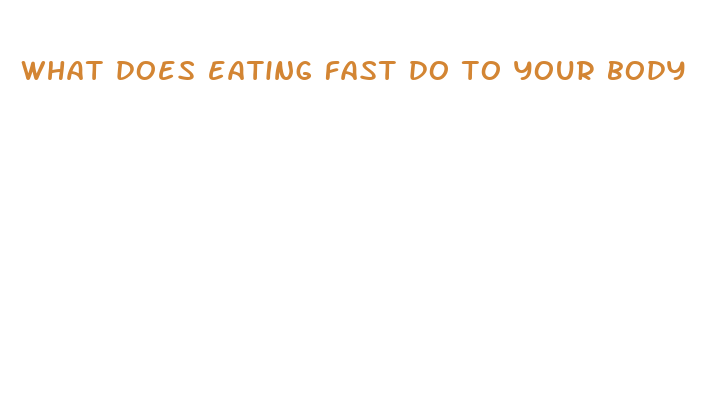 what does eating fast do to your body