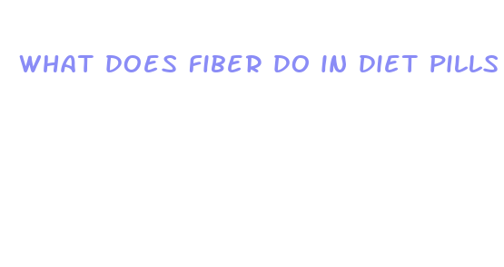 what does fiber do in diet pills