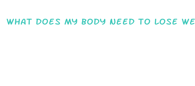 what does my body need to lose weight