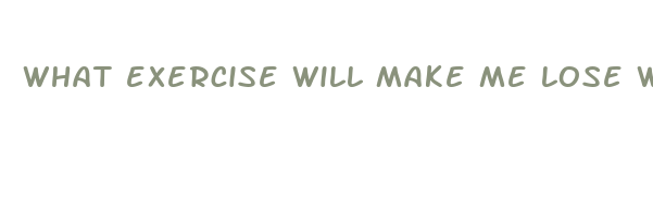 what exercise will make me lose weight fast