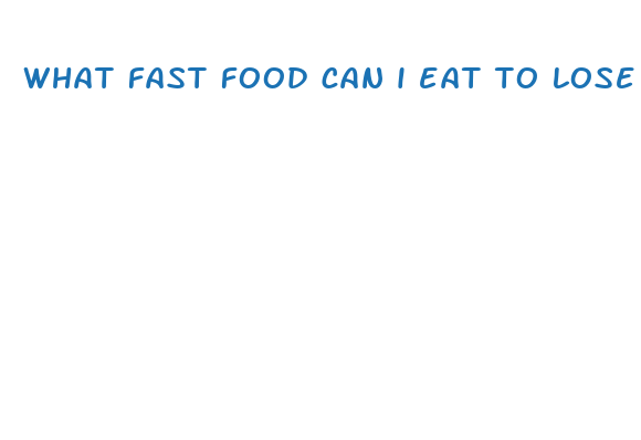 what fast food can i eat to lose weight