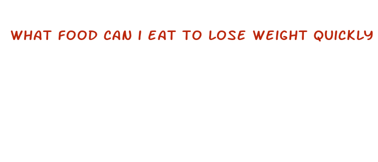 what food can i eat to lose weight quickly