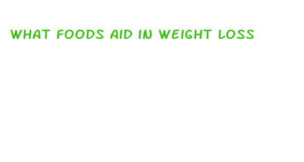 what foods aid in weight loss