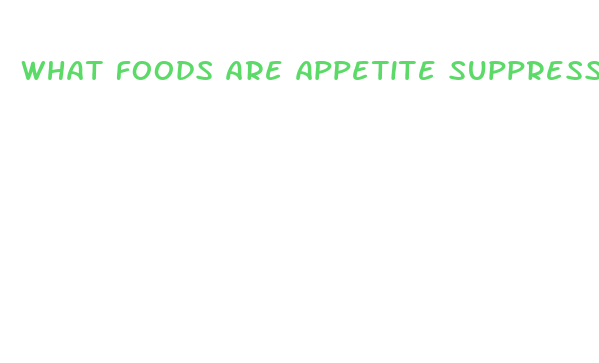 what foods are appetite suppressants