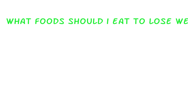 what foods should i eat to lose weight