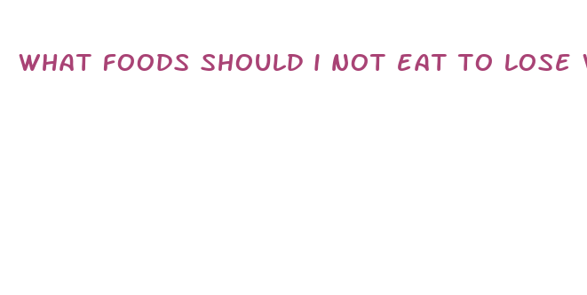 what foods should i not eat to lose weight