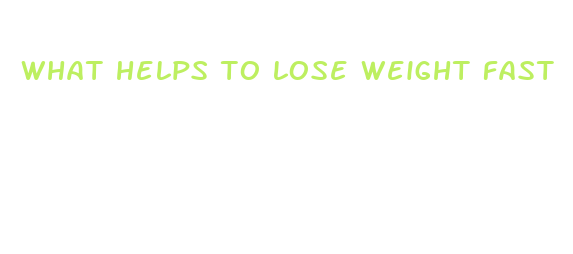 what helps to lose weight fast