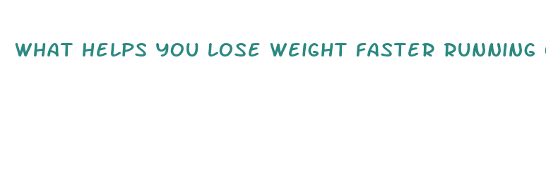 what helps you lose weight faster running or lifting weights