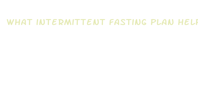 what intermittent fasting plan helps you lose weight