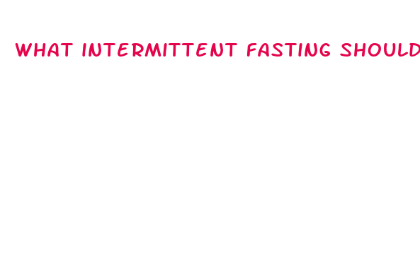 what intermittent fasting should i do