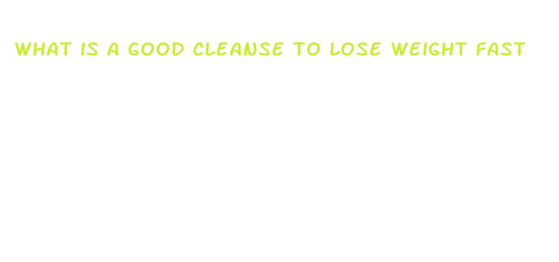 what is a good cleanse to lose weight fast