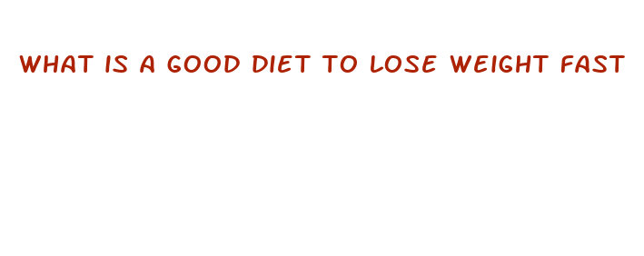 what is a good diet to lose weight fast