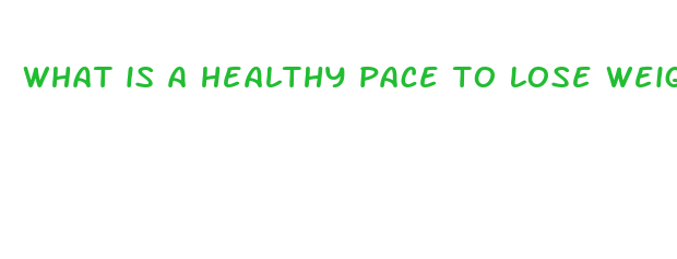 what is a healthy pace to lose weight