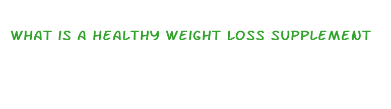 what is a healthy weight loss supplement