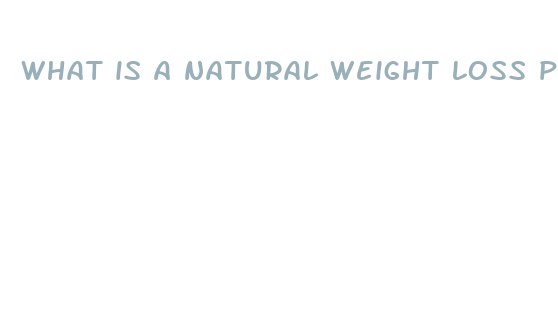 what is a natural weight loss pill