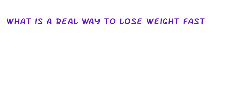 what is a real way to lose weight fast