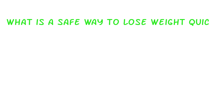 what is a safe way to lose weight quick