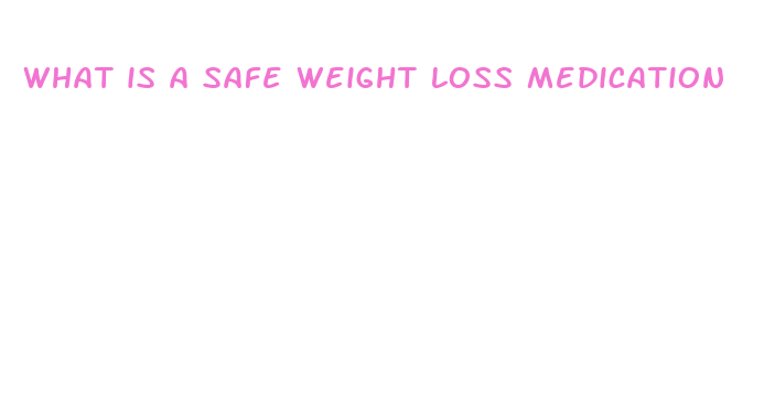 what is a safe weight loss medication