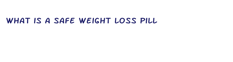 what is a safe weight loss pill