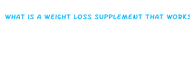 what is a weight loss supplement that works