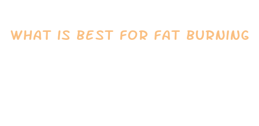 what is best for fat burning