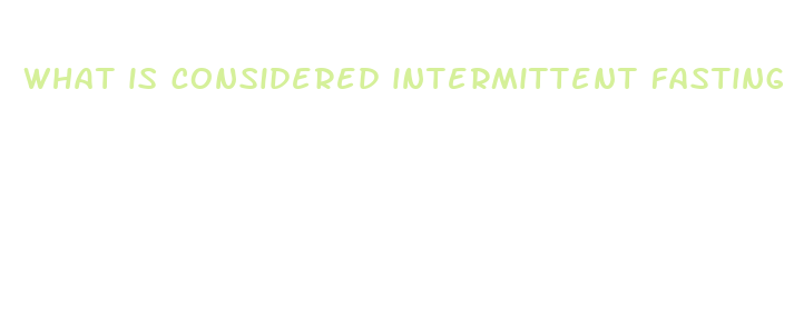 what is considered intermittent fasting