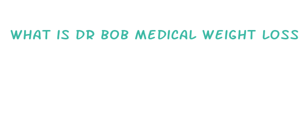 what is dr bob medical weight loss