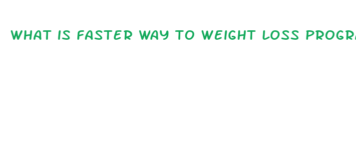 what is faster way to weight loss program