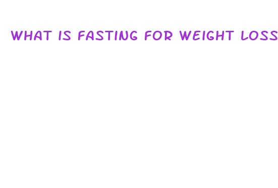 what is fasting for weight loss