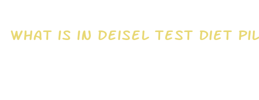 what is in deisel test diet pill