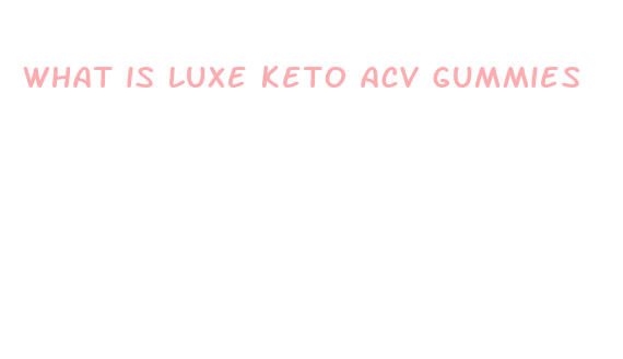 what is luxe keto acv gummies