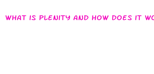 what is plenity and how does it work