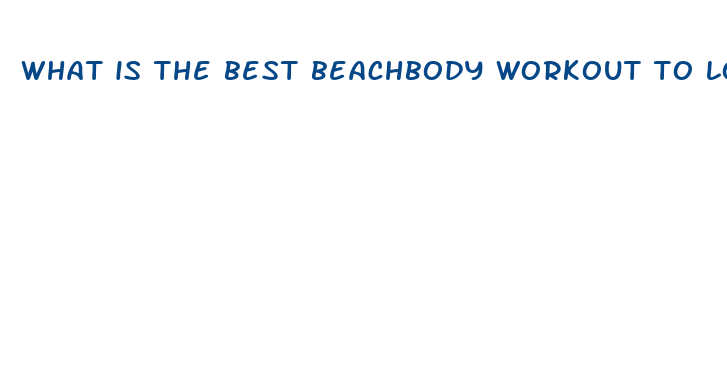 what is the best beachbody workout to lose weight fast