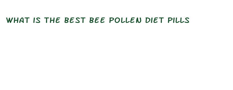 what is the best bee pollen diet pills