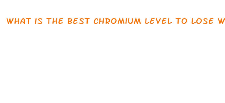 what is the best chromium level to lose weight fast