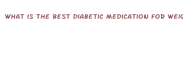 what is the best diabetic medication for weight loss