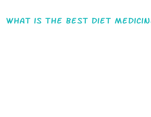 what is the best diet medicine