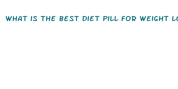 what is the best diet pill for weight loss