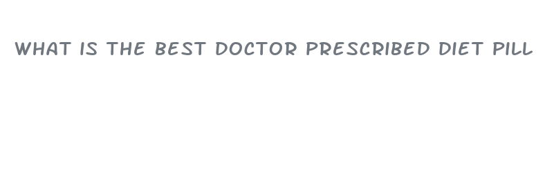 what is the best doctor prescribed diet pill