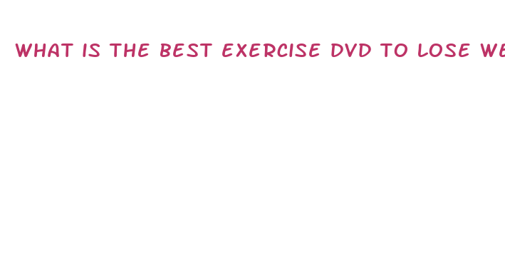 what is the best exercise dvd to lose weight fast