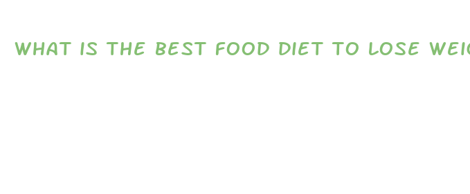 what is the best food diet to lose weight fast