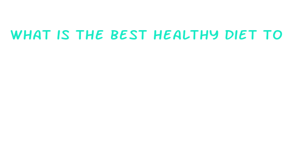 what is the best healthy diet to lose weight fast