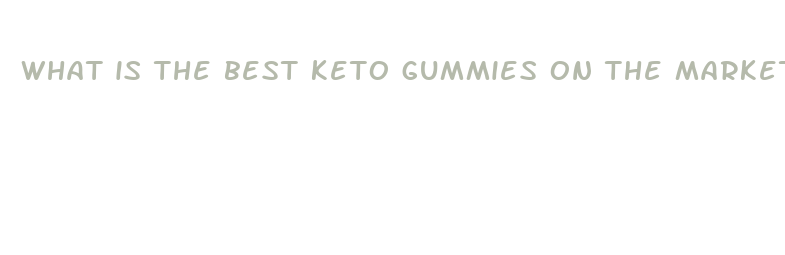 what is the best keto gummies on the market