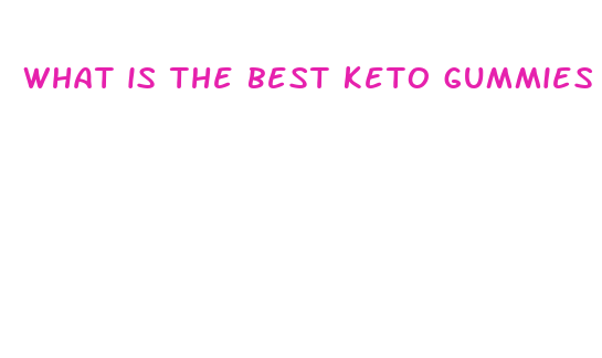 what is the best keto gummies on the market today