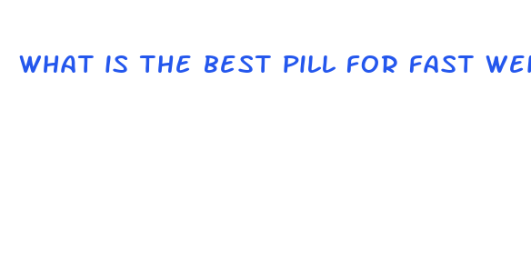 what is the best pill for fast weight loss