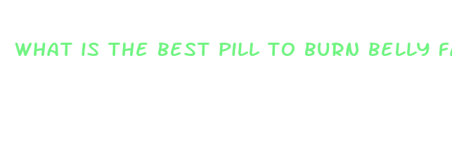 what is the best pill to burn belly fat