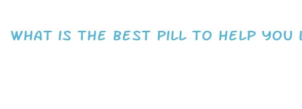 what is the best pill to help you lose weight