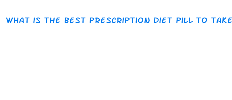 what is the best prescription diet pill to take